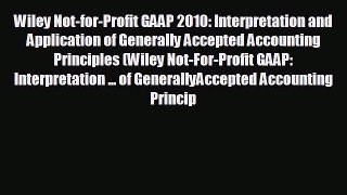 Enjoyed read Wiley Not-for-Profit GAAP 2010: Interpretation and Application of Generally Accepted