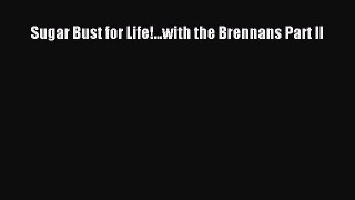 Read Sugar Bust for Life!...with the Brennans Part II Ebook Free
