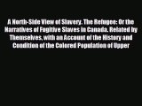 FREE PDF A North-Side View of Slavery. The Refugee: Or the Narratives of Fugitive Slaves in