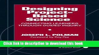 Read Books Designing Project-Based Science: Connecting Learners Through Guided Inquiry (Ways of