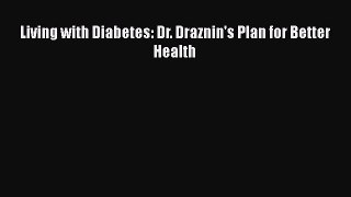 Read Living with Diabetes: Dr. Draznin's Plan for Better Health Ebook Free