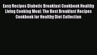 Read Easy Recipes Diabetic Breakfast Cookbook Healthy Living Cooking Meal: The Best Breakfast