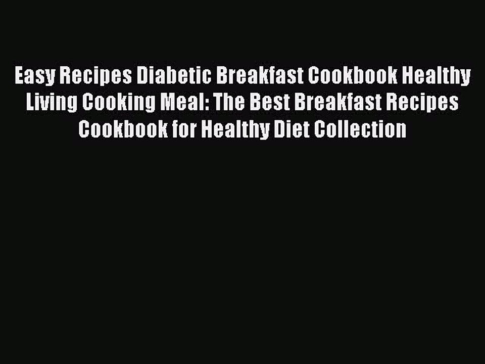 Read Easy Recipes Diabetic Breakfast Cookbook Healthy Living Cooking Meal: The Best Breakfast