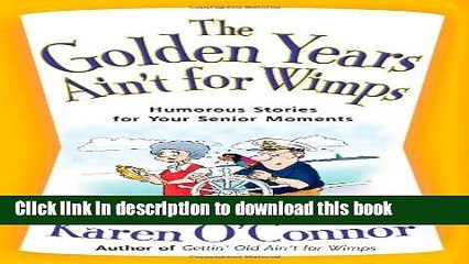 Download The Golden Years Ain t For Wimps: Humorous Stories For Your Senior Moments  EBook