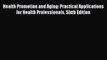 complete Health Promotion and Aging: Practical Applications for Health Professionals Sixth