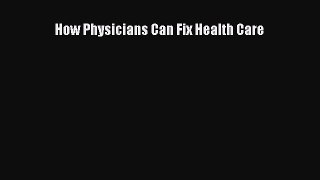 different  How Physicians Can Fix Health Care