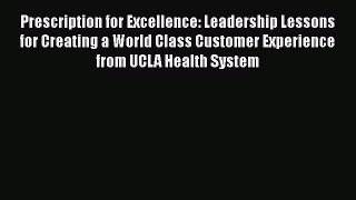 there is Prescription for Excellence: Leadership Lessons for Creating a World Class Customer