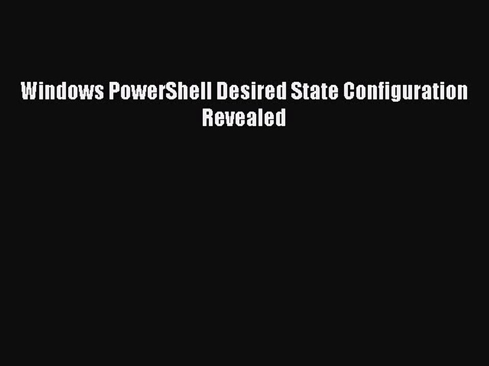 DOWNLOAD FREE E-books  Windows PowerShell Desired State Configuration Revealed  Full Ebook