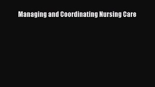 complete Managing and Coordinating Nursing Care
