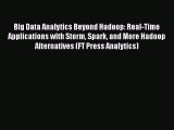 Enjoyed read Big Data Analytics Beyond Hadoop: Real-Time Applications with Storm Spark and