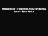 Read Ketogenic Diet  For Beginners: A Low-Carb Journey towards Better Health Ebook Free