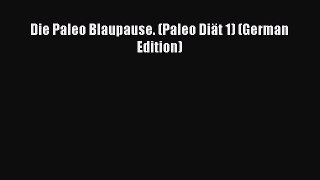 Read Die Paleo Blaupause. (Paleo Diät 1) (German Edition) Ebook Free
