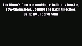 Read The Dieter's Gourmet Cookbook: Delicious Low-Fat Low-Cholesterol Cooking and Baking Recipes