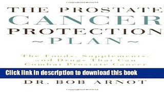 Read The Prostate Cancer Protection Plan : The Foods, Supplements, and Drugs that Can Combat