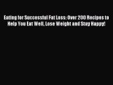 Read Eating for Successful Fat Loss: Over 200 Recipes to Help You Eat Well Lose Weight and
