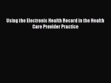 behold Using the Electronic Health Record in the Health Care Provider Practice