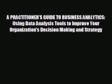 Enjoyed read A PRACTITIONER'S GUIDE TO BUSINESS ANALYTICS: Using Data Analysis Tools to Improve