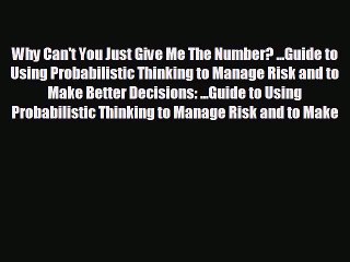 Enjoyed read Why Can't You Just Give Me The Number? ...Guide to Using Probabilistic Thinking