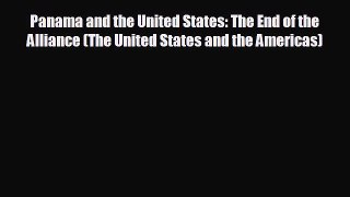 READ book Panama and the United States: The End of the Alliance (The United States and the