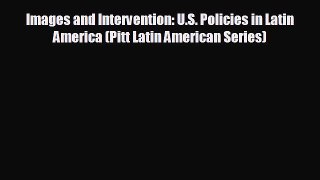 FREE PDF Images and Intervention: U.S. Policies in Latin America (Pitt Latin American Series)