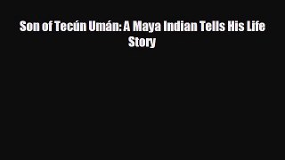 FREE PDF Son of Tecún Umán: A Maya Indian Tells His Life Story READ ONLINE