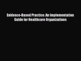 complete Evidence-Based Practice: An Implementation Guide for Healthcare Organizations