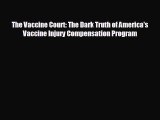 complete The Vaccine Court: The Dark Truth of America's Vaccine Injury Compensation Program
