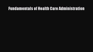 there is Fundamentals of Health Care Administration