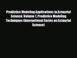 For you Predictive Modeling Applications in Actuarial Science: Volume 1 Predictive Modeling