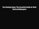 READ book  The Waiting Game: The Essential Guide for Wait Staff and Managers  Full Free