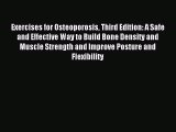 Download Exercises for Osteoporosis Third Edition: A Safe and Effective Way to Build Bone Density