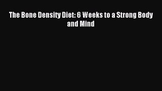 Read The Bone Density Diet: 6 Weeks to a Strong Body and Mind Ebook Free