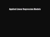 Read hereApplied Linear Regression Models