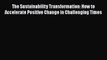 Popular book The Sustainability Transformation: How to Accelerate Positive Change in Challenging