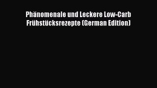 Read Phänomenale und Leckere Low-Carb Frühstücksrezepte (German Edition) Ebook Free