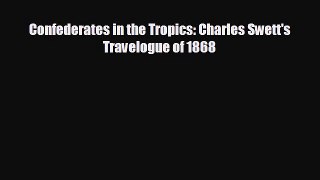 FREE PDF Confederates in the Tropics: Charles Swett's Travelogue of 1868  FREE BOOOK ONLINE