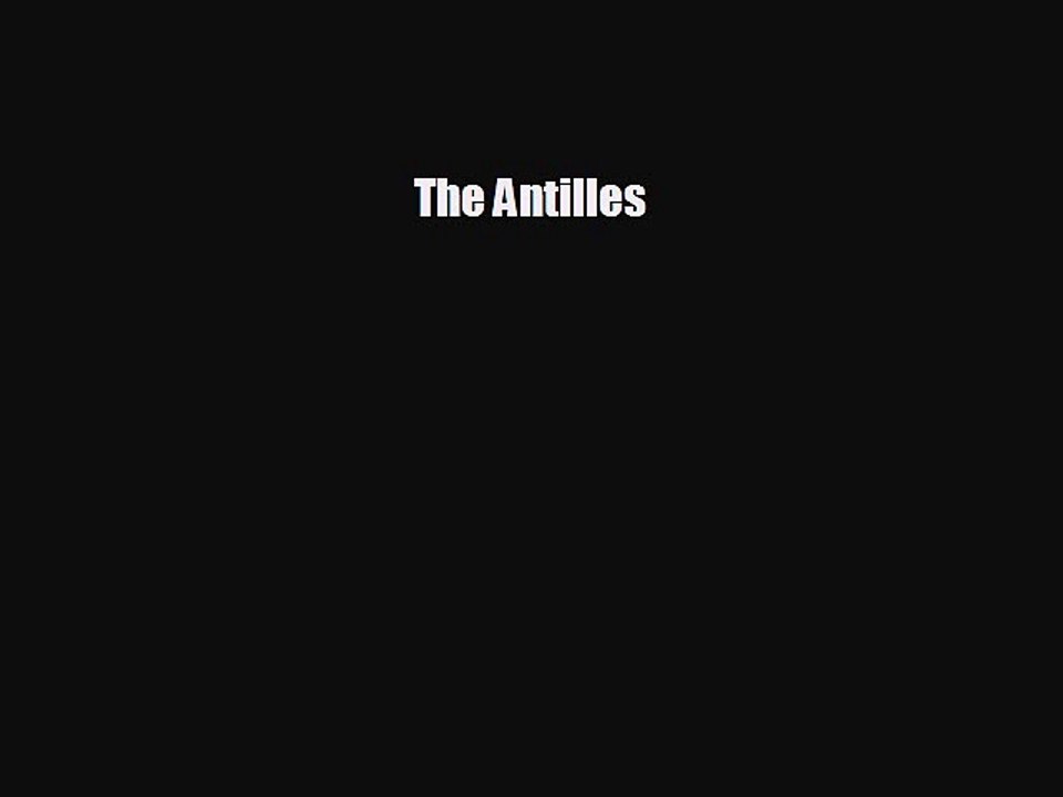 EBOOK ONLINE The Antilles# READ ONLINE