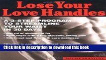 Download Lose your Love Handles: A 3 Step Program to Streamline your Waist in 30 Days Ebook Free