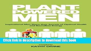Read Plant-powered Men: Inspirational Men Share their Secrets of Optimal Health and Boundless