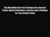 Download The New Bible Cure For Osteoporosis: Ancient Truths Natural Remedies and the Latest