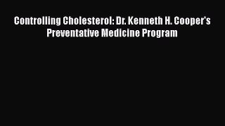 Download Controlling Cholesterol: Dr. Kenneth H. Cooper's Preventative Medicine Program PDF