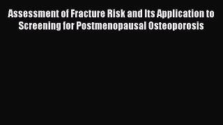 Read Assessment of Fracture Risk and Its Application to Screening for Postmenopausal Osteoporosis