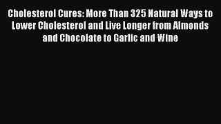 Read Cholesterol Cures: More Than 325 Natural Ways to Lower Cholesterol and Live Longer from