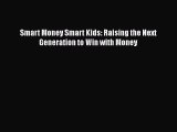 READ book  Smart Money Smart Kids: Raising the Next Generation to Win with Money  Full E-Book