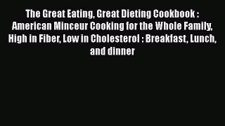 Read The Great Eating Great Dieting Cookbook : American Minceur Cooking for the Whole Family