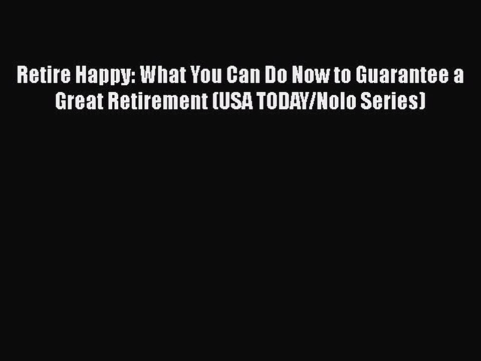 READ book  Retire Happy: What You Can Do Now to Guarantee a Great Retirement (USA TODAY/Nolo
