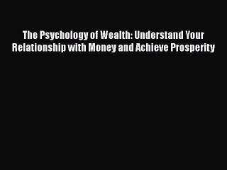 READ FREE FULL EBOOK DOWNLOAD  The Psychology of Wealth: Understand Your Relationship with