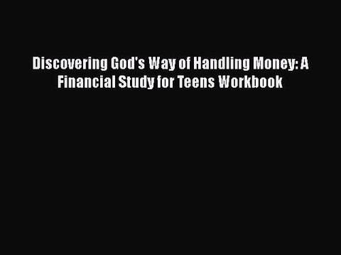 Free Full [PDF] Downlaod Discovering God's Way of Handling Money: A Financial Study for Teens