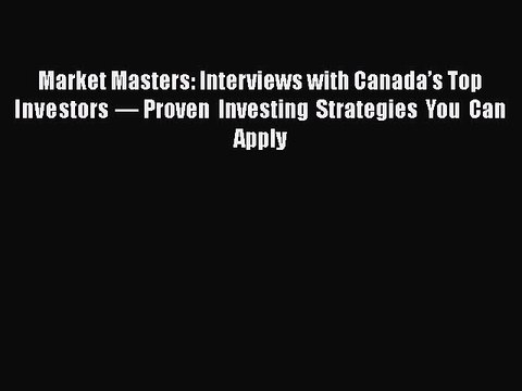 READ book Market Masters: Interviews with Canada’s Top Investors — Proven Investing Strategies