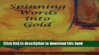 Download Spinning Words into Gold: A Hands-on Guide to the Craft of Writing  Ebook Free